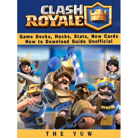 Clash Royale Game Decks, Hacks, Stats, New Cards How to Download Guide Unofficial - (Best Deck Builder Clash Royale)