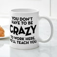 thumbnail image 3 of CafePress - You Don't Have To Be Crazy To Work Here Mugs - 11 oz Ceramic Mug - Novelty Coffee Tea Cup, 3 of 4