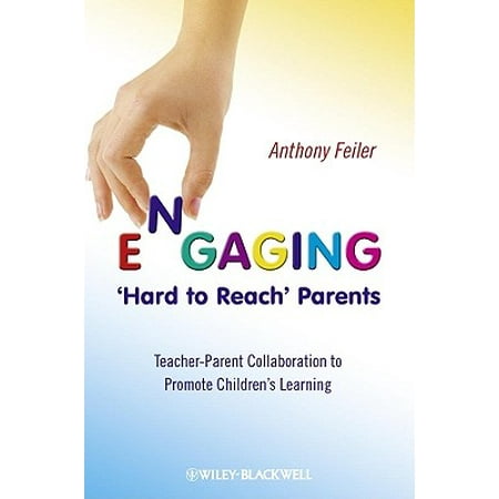 Engaging 'hard to Reach' Parents : Teacher-Parent Collaboration to Promote Children's (Best Way To Reach Parents)