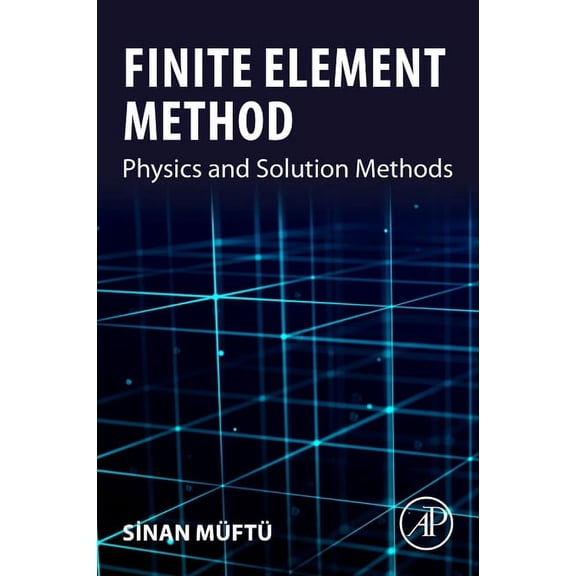 Finite Element Method: Physics and Solution Methods, (Paperback)