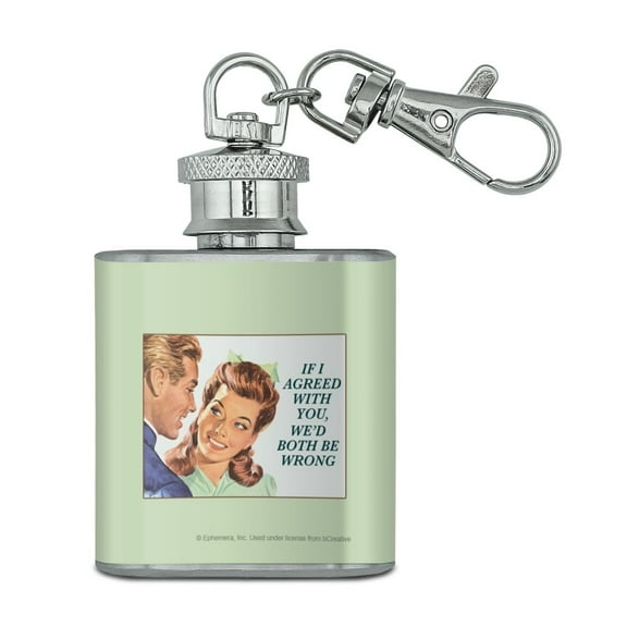 If I Agreed with You We'd Both Be Wrong Funny Humor Stainless Steel 1oz Mini Flask Key Chain