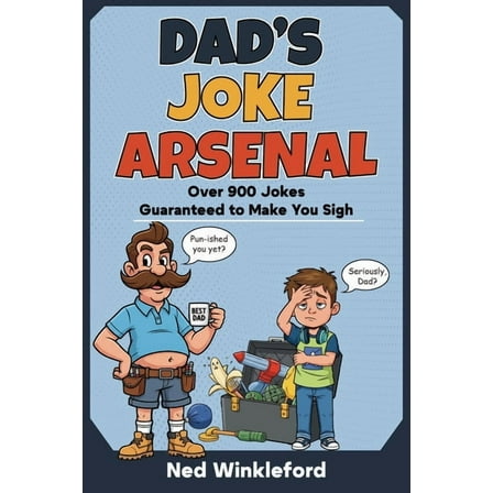 Stocking Stuffers Dad's Joke Arsenal: The Ultimate Collection of Groan-Worthy, Eye-Rolling, Laugh-Out-Loud Puns for All Ages, over 90, Book 1, (Paperback)
