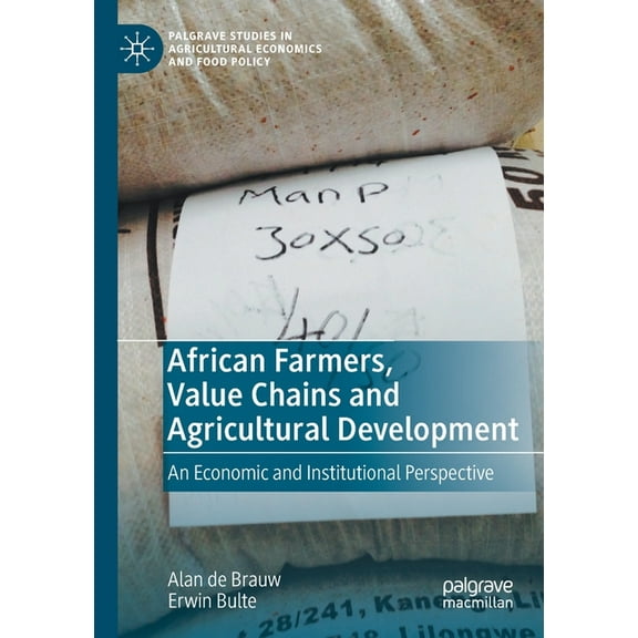 Palgrave Studies in Agricultural Economi African Farmers, Value Chains and Agricultural Development: An Economic and Institutional Perspective, (Paperback)