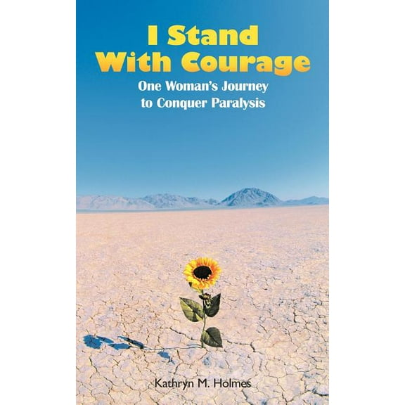 I Stand with Courage: One Woman's Journey to Conquer Paralysis, (Paperback)