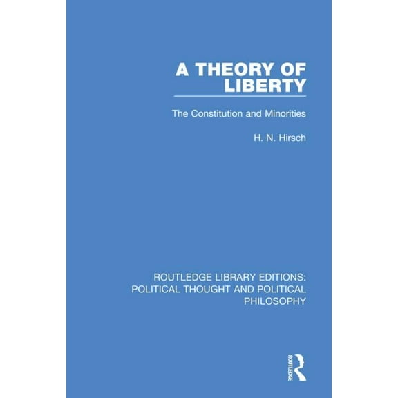 Routledge Library Editions: Political Th A Theory of Liberty: The Constitution and Minorities, (Paperback)