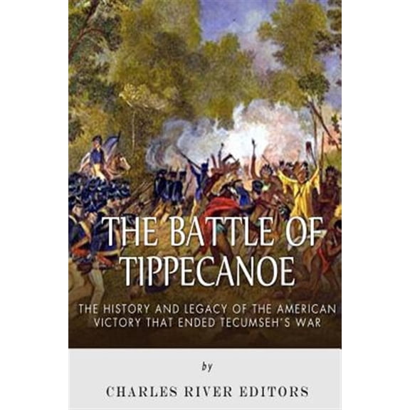 Pre-Owned Battle of Tippecanoe : The History and Legacy of the American Victory That Ended Tecumseh?s War