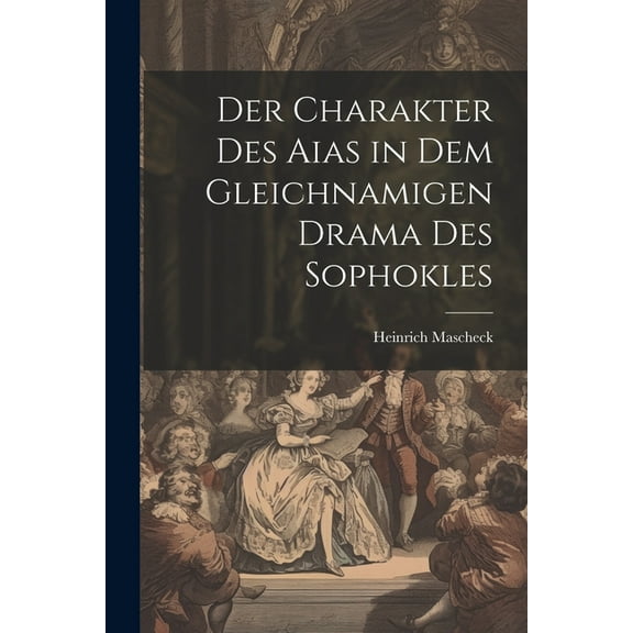 Der Charakter des Aias in dem Gleichnamigen Drama des Sophokles (Paperback)