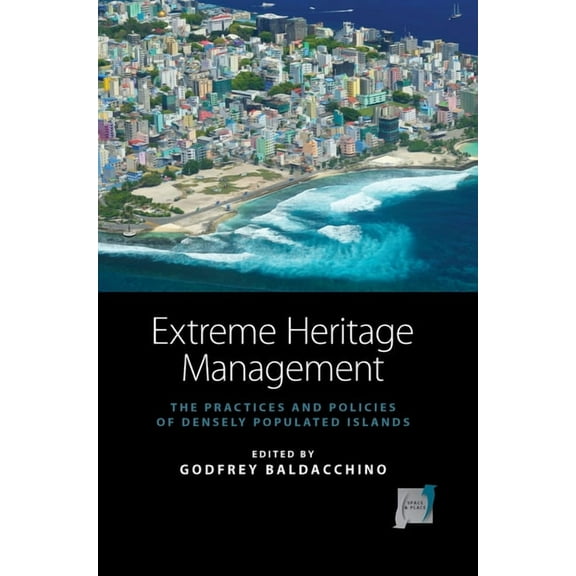 Space and Place Extreme Heritage Management: The Practices and Policies of Densely Populated Islands, Book 6, (Hardcover)