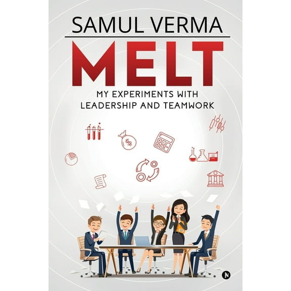 Melt: My Experiments with Leadership and Teamwork, (Paperback)