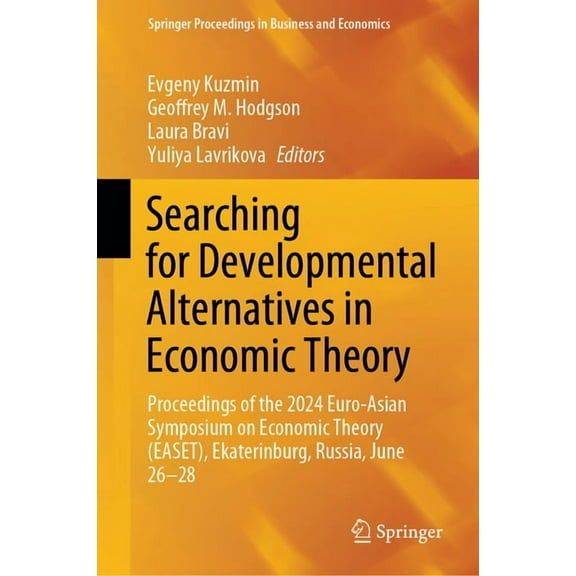 Springer Proceedings in Business and Eco Searching for Developmental Alternatives in Economic Theory: Proceedings of the 2024 Euro-Asian Symposium on Economic Th, (Hardcover)