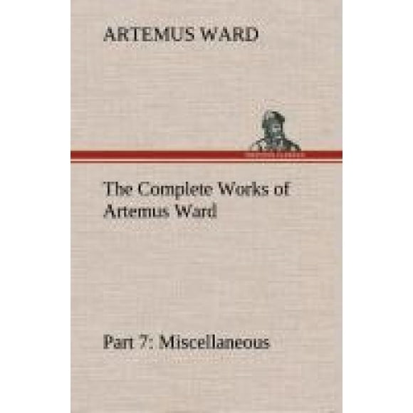 The Complete Works of Artemus Ward - Part 7: Miscellaneous