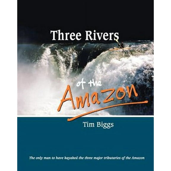 Three Rivers of the Amazon (Paperback) by Tim Biggs