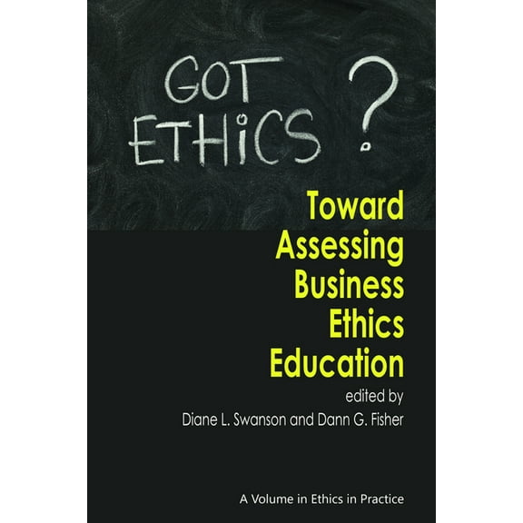 Ethics in Practice Toward Assessing Business Ethics Education (Hc), (Hardcover)