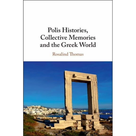 Polis Histories, Collective Memories and the Greek World, (Hardcover)
