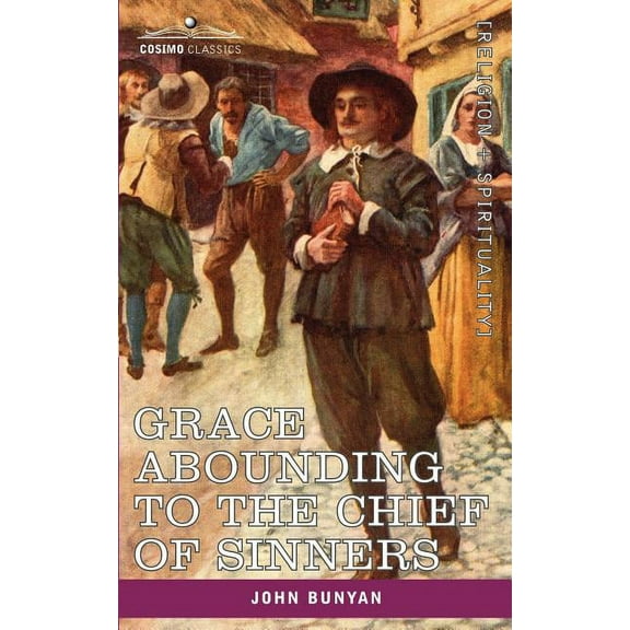 Grace Abounding to the Chief of Sinners: In a Faithful Account of the Life and Death of John Bunyan (Paperback)