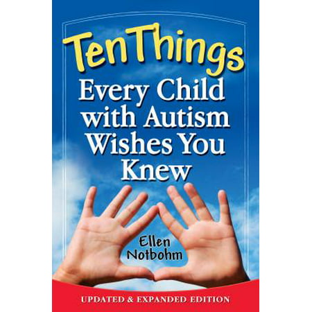 Ten Things Every Child with Autism Wishes You Knew : Updated and Expanded