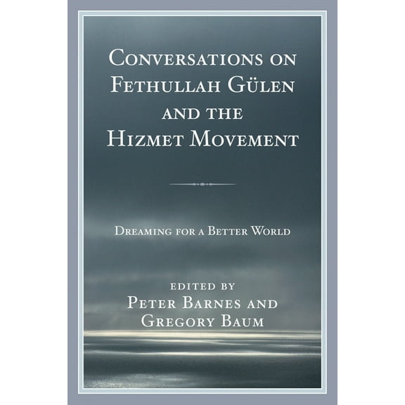 Conversations on Fethullah Gülen and the Hizmet Movement: Dreaming for a Better World, (Hardcover)