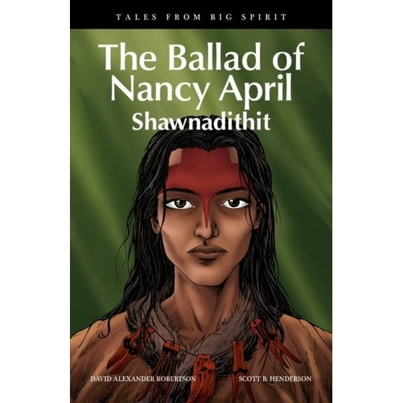 Tales from Big Spirit The Ballad of Nancy April: Shawnadithit, Book 6, (Paperback)