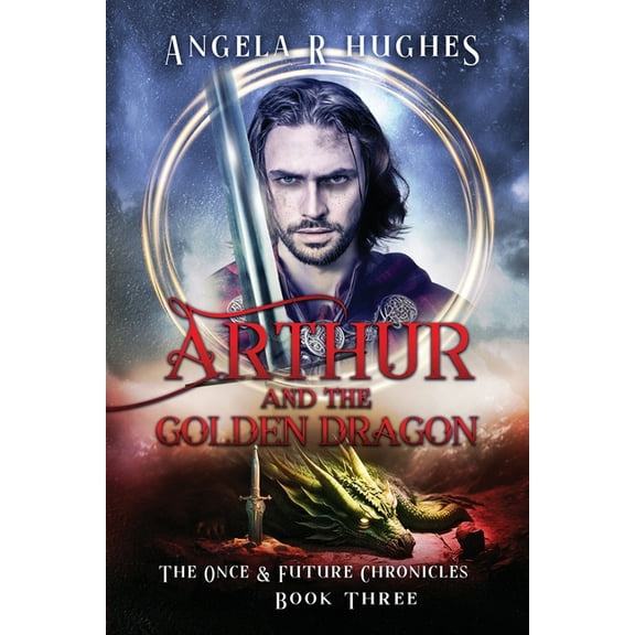 Arthur & The Golden Dragon, The Once & Future Chronicles, Book 3, (Paperback)