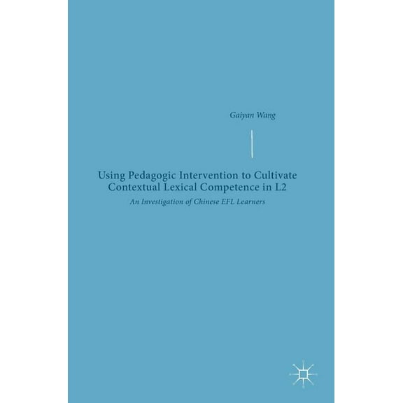 Using Pedagogic Intervention to Cultivate Contextual Lexical Competence in L2: An Investigation of Chinese EFL Learners, (Hardcover)