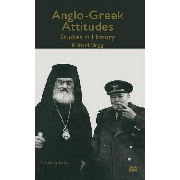St Antony's Anglo-Greek Attitudes: Studies in History, (Hardcover)