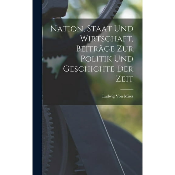 Nation, Staat Und Wirtschaft, Beiträge Zur Politik Und Geschichte Der Zeit (Hardcover)