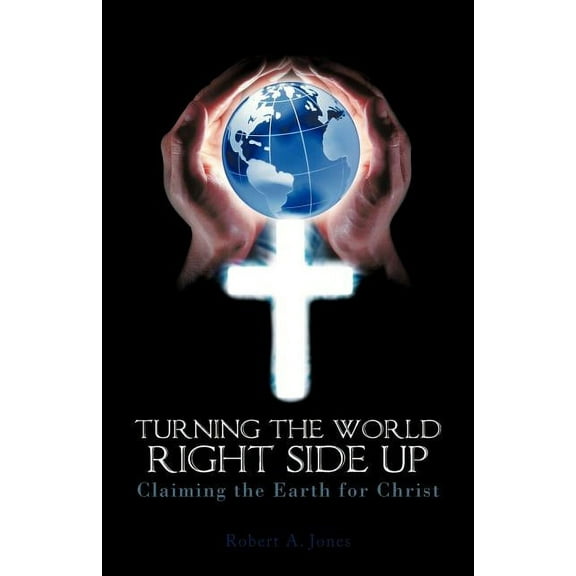 Turning the World Right Side Up : Claiming the Earth for Christ