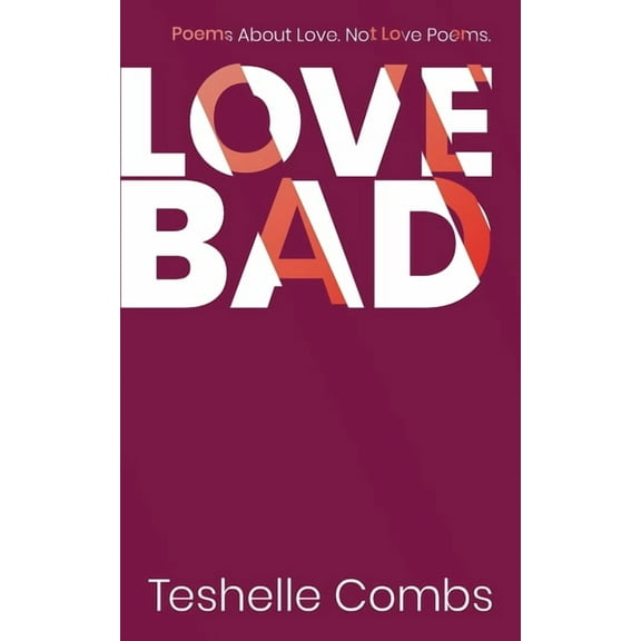 Love Bad: Love Bad: Poems About Love. Not Love Poems. (Paperback)
