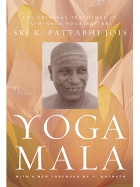 Yoga Mala : The Original Teachings of Ashtanga Yoga Master Sri K. Pattabhi Jois