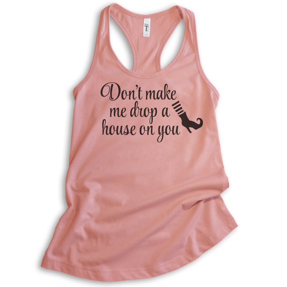 Don't Make Me Drop A House On You Tank Top, Ladies Racerback Tank Top, Cute Halloween Funny Witch Tank, Desert Pink, X-Large