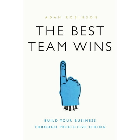 The Best Team Wins : Build Your Business Through Predictive