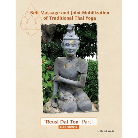 Traditional Thai Yoga: Reusi DAT Ton Self Massage and Joint Mobilization of Traditional Thai Yoga: Reusi Dat Ton Part 1 Handbook Book 1 (Paperback)