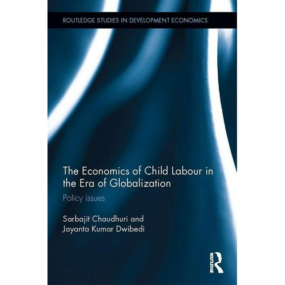 Routledge Studies in Development Economi The Economics of Child Labour in the Era of Globalization, (Hardcover)