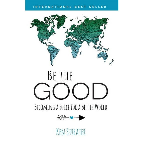 Be the Good: Becoming a Force for a Better World, (Paperback)