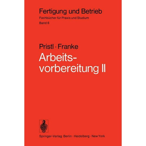 Fertigung Und Betrieb Arbeitsvorbereitung II: Der Mensch, Leistung Und Lohn, Technische Und Betriebswirtschaftliche Organisation, Book 6, (Paperback)
