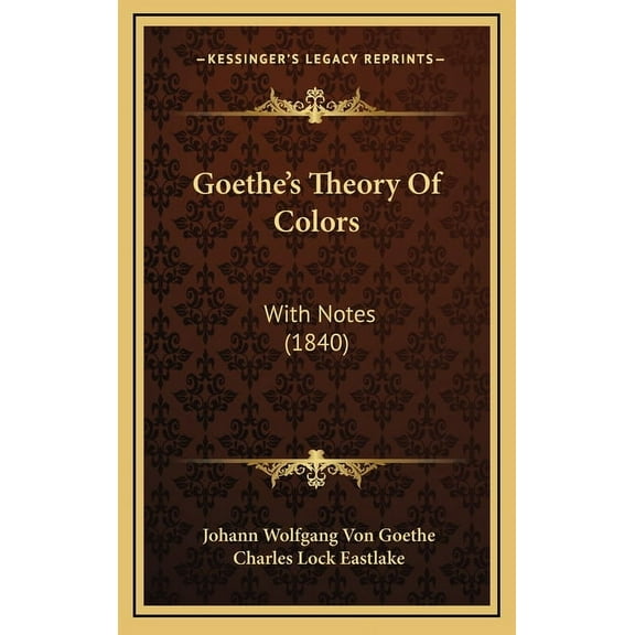 Goethe's Theory Of Colors: With Notes (1840), (Hardcover)