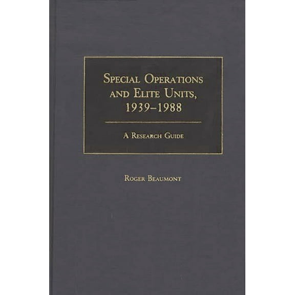 Research Guides in Military Studies Special Operations and Elite Units, 1939-1988: A Research Guide, Book 0002, (Hardcover)