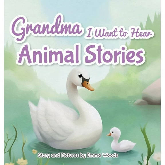 I Wanna Hear Grandma, I Want to Hear Animal Stories: A Grandmother's Bedtime Lessons on Love, Gratitude, and Being Yourself-With Pand, Book 4, (Hardcover)