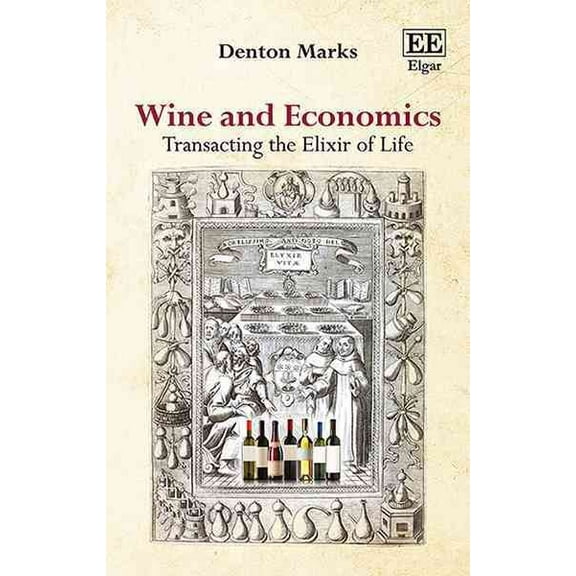 Wine and Economics: Transacting the Elixir of Life (Paperback) by Denton Marks