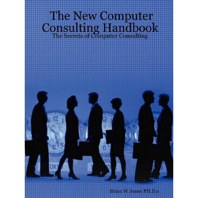 The New Computer Consulting Handbook: The Secrets of Computer Consulting
