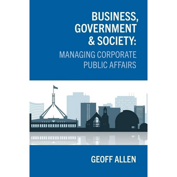 Business, Government & Society: Managing Corporate Public Affairs, (Paperback)