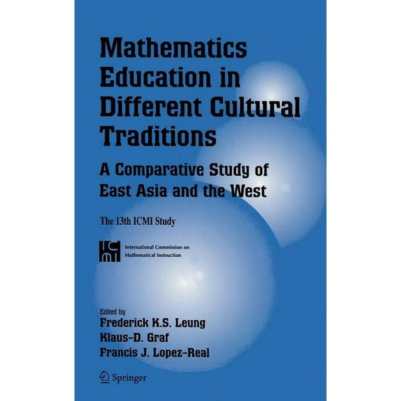 New ICMI Study Mathematics Education in Different Cultural Traditions- A Comparative Study of East Asia and the West: The 13th ICMI Stu, Book 9, (Hardcover)