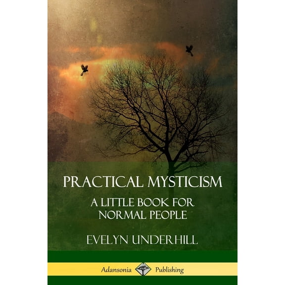 Practical Mysticism: A Little Book for Normal People, (Paperback)