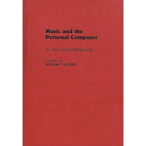 Music Reference Collection Music and the Personal Computer: An Annotated Bibliography, (Hardcover)