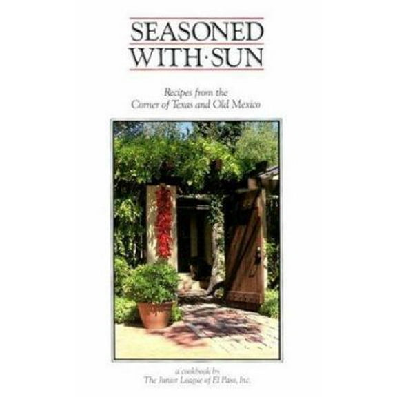 Pre-Owned Seasoned With Sun: Recipes from the Corner of Texas and Old Mexico (Plastic Comb) 0960797416 9780960797417