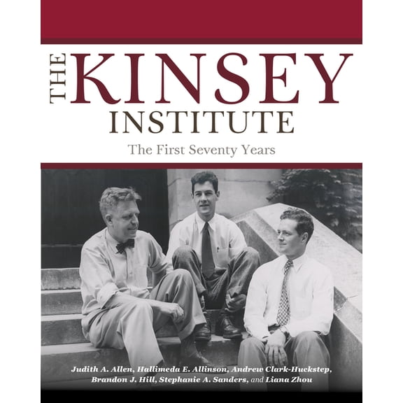 The Kinsey Institute: The First Seventy Years, (Hardcover)
