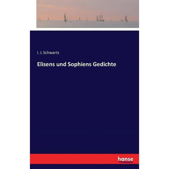 Elisens Und Sophiens Gedichte