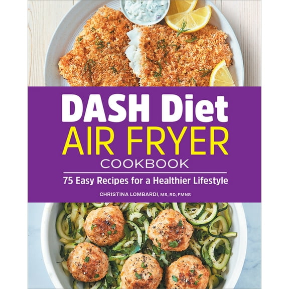 Dash Diet Air Fryer Cookbook: 75 Easy Recipes for a Healthier Lifestyle, (Paperback)