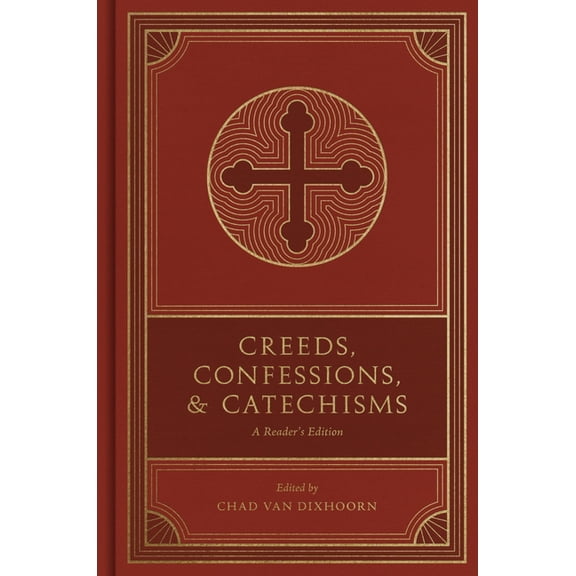 Creeds, Confessions, and Catechisms: A Reader's Edition, (Hardcover)