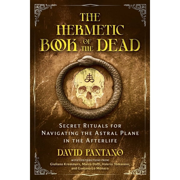 The Hermetic Book of the Dead: Secret Rituals for Navigating the Astral Plane in the Afterlife, (Hardcover)